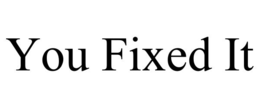 YOU FIXED IT trademark