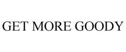 GET MORE GOODY trademark