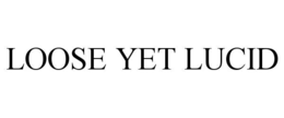 LOOSE YET LUCID trademark
