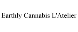 EARTHLY CANNABIS L'ATELIER trademark