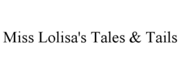 MISS LOLISA'S TALES & TAILS trademark