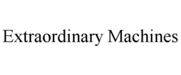 EXTRAORDINARY MACHINES trademark