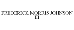 FREDERICK MORRIS JOHNSON III trademark