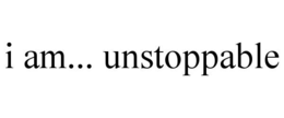 I AM... UNSTOPPABLE trademark