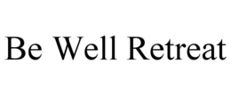 BE WELL RETREAT trademark