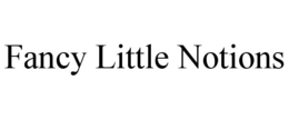 FANCY LITTLE NOTIONS trademark