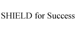 SHIELD FOR SUCCESS trademark