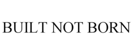 BUILT NOT BORN trademark