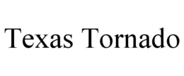 TEXAS TORNADO trademark