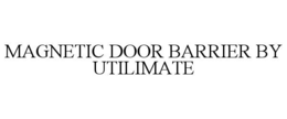 MAGNETIC DOOR BARRIER BY UTILIMATE trademark