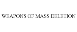 WEAPONS OF MASS DELETION trademark