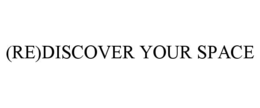 (RE)DISCOVER YOUR SPACE trademark