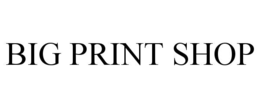 BIG PRINT SHOP trademark