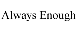 ALWAYS ENOUGH trademark