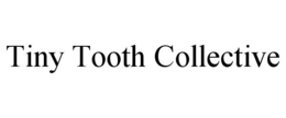 TINY TOOTH COLLECTIVE trademark