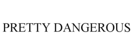 PRETTY DANGEROUS trademark