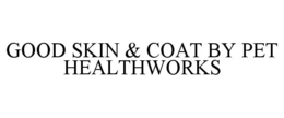 GOOD SKIN & COAT BY PET HEALTHWORKS trademark