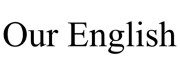 OUR ENGLISH trademark