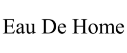 EAU DE HOME trademark