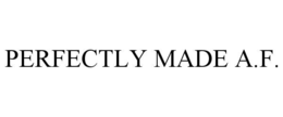 PERFECTLY MADE A.F. trademark