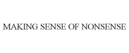 MAKING SENSE OF NONSENSE trademark