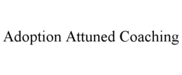 ADOPTION ATTUNED COACHING trademark