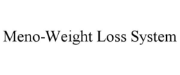 MENO-WEIGHT LOSS SYSTEM trademark