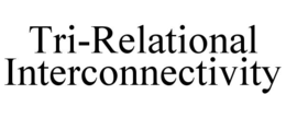 TRI-RELATIONAL INTERCONNECTIVITY trademark