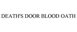 DEATH'S DOOR BLOOD OATH trademark