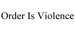 ORDER IS VIOLENCE trademark