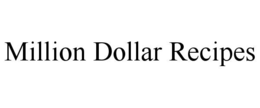 MILLION DOLLAR RECIPES trademark