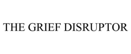 THE GRIEF DISRUPTOR trademark