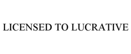 LICENSED TO LUCRATIVE trademark