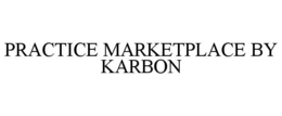 PRACTICE MARKETPLACE BY KARBON trademark
