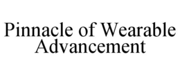 PINNACLE OF WEARABLE ADVANCEMENT trademark