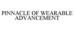 PINNACLE OF WEARABLE ADVANCEMENT trademark