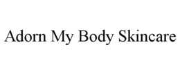 ADORN MY BODY SKINCARE trademark