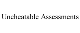 UNCHEATABLE ASSESSMENTS trademark