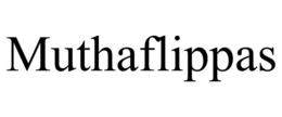 MUTHAFLIPPAS trademark