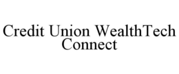 CREDIT UNION WEALTHTECH CONNECT trademark