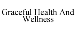 GRACEFUL HEALTH AND WELLNESS trademark