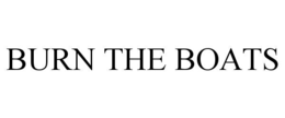 BURN THE BOATS trademark