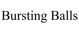 BURSTING BALLS trademark