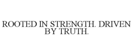 ROOTED IN STRENGTH. DRIVEN BY TRUTH. trademark