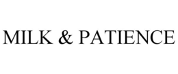 MILK & PATIENCE trademark