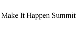 MAKE IT HAPPEN SUMMIT trademark