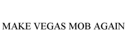 MAKE VEGAS MOB AGAIN trademark