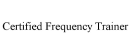 CERTIFIED FREQUENCY TRAINER trademark