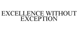 EXCELLENCE WITHOUT EXCEPTION trademark