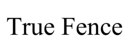 TRUE FENCE trademark